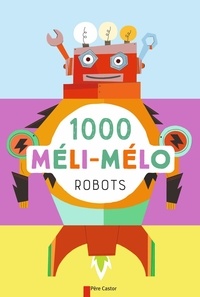 Raphaëlle Barbanègre - 1 000 méli-mélo - Robots.