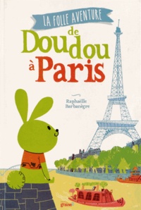 Raphaëlle Barbanègre - La folle aventure de Doudou à Paris.