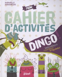 Raphaëlle Barbanègre - Mon cahier d'activités dingo !.