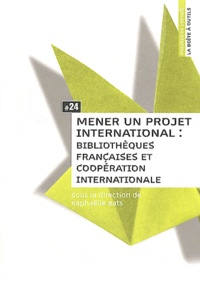 Raphaëlle Bats - Mener un projet international : bibliothèques françaises et coopération internationale.