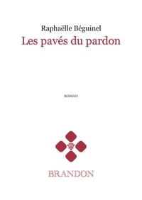 Raphaëlle Béguinel - Les pavés du pardon.