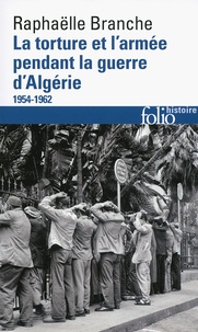 Raphaëlle Branche - La torture et l'armée pendant la guerre d'Algérie - 1954-1962.