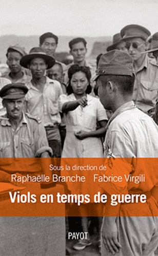 Raphaëlle Branche et Fabrice Virgili - Viols en temps de guerre.