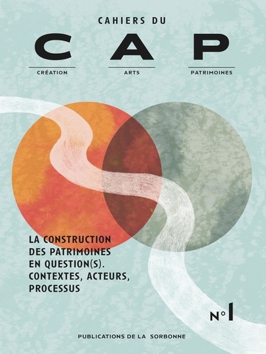 Cahiers du CAP N° 1 La construction des patrimoines en questions. Contextes, acteurs, processus