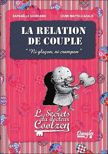 Raphaëlle Giordano et Izumi Mattei-Cazalis - La relation de couple - "Ni glaçon, ni crampon", Les secrets du docteur Coolzen.