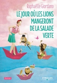 Epub books téléchargement gratuit uk Le jour où les lions mangeront de la salade verte par Raphaëlle Giordano en francais FB2 RTF CHM 9782212564471