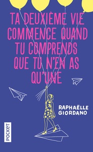 Raphaëlle Giordano - Ta deuxième vie commence quand tu comprends que tu n'en as qu'une.