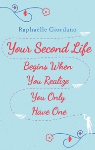 Raphaëlle Giordano - Your second life begins when you realize you only have one.
