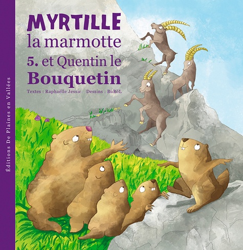Myrtille La Marmotte Et Quentin Le Bouquetin De Raphaelle Jessic Album Livre Decitre