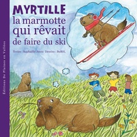 Raphaëlle Jessic et  BuBöl - Myrtille la marmotte Tome 1 : Myrtille la marmotte qui rêvait de faire du ski.