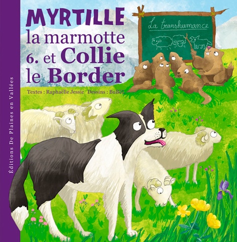 Raphaëlle Jessic et  BuBöl - Myrtille la marmotte Tome 6 : Myrtille la marmotte et Collie le border.