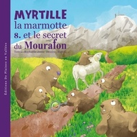 Raphaëlle Jessic et  BuBöl - Myrtille la marmotte Tome 8 : Myrtille la marmotte et le secret du Mourafon.