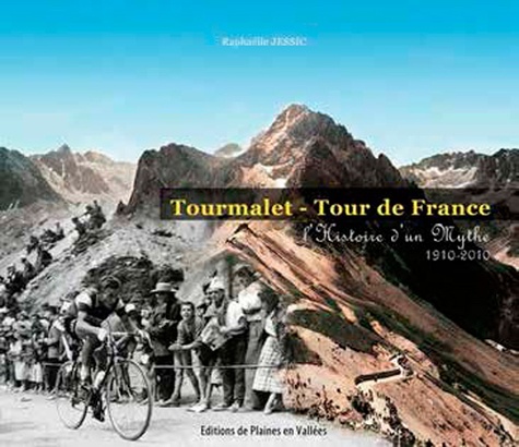 Raphaëlle Jessic - Tourmalet - Tour de France - L'Histoire d'un mythe 1910-2010.