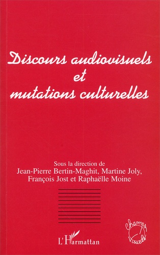 Raphaëlle Moine et Martine Joly - Discours Audiovisuels Et Mutations Culturelles. Actes Du Colloque Organise Par L'Afeccav (Bordeaux, 28, 28, 30 Septembre 2000).
