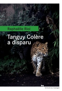 Raphaëlle Riol - Tanguy Colère a disparu.