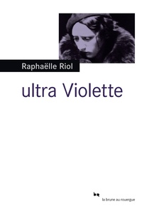 Raphaëlle Riol - Ultra Violette.