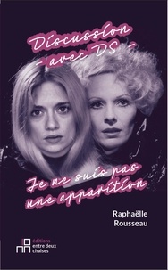 Raphaëlle Rousseau - Discussion avec DS - Je ne suis pas une apparition.