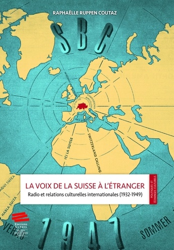 La voix de la Suisse à l'étranger. Radio et relations culturelles internationales (1932-1949)