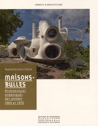 Raphaëlle Saint-Pierre - Maisons-bulles - Architectures organiques des années 1960 et 1970.