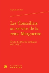 Raphaëlle Schott - Les Conseillers au service de la reine Marguerite - Etude des Riksrad nordiques (1375-1397).