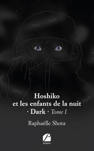 Raphaëlle Shota - Hoshiko et les enfants de la nuit - Tome 1, Dark.