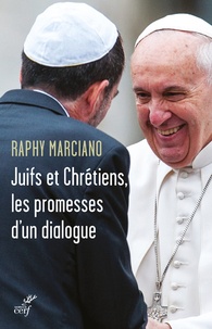 Raphy Marciano - Juifs et chrétiens, les promesses d'un dialogue.