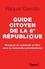 Guide citoyen de la 6e République. Pourquoi et comment en finir avec la monarchie présidentielle