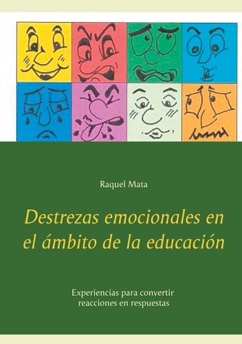 Destrezas emocionales en el ámbito de la educación. Experiencias para convertir reacciones en respuestas
