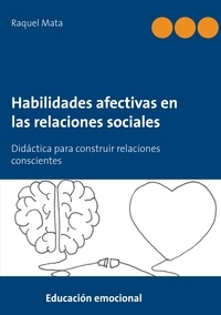 Raquel Mata - Habilidades afectivas en las relaciones sociales - Didáctica para construir relaciones conscientes.