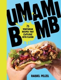 Raquel Pelzel - Umami Bomb - 75 Vegetarian Recipes That Explode with Flavor.