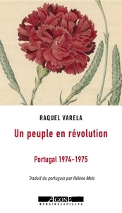 Raquel Varela - Un peuple en révolution - Portugal 1974-1975.