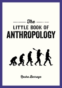 Rasha Barrage - The Little Book of Anthropology - A Pocket Guide to the Study of What Makes Us Human.