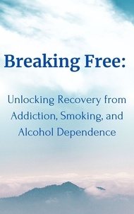  Rashad Niftaliyev - Breaking Free:  Unlocking Recovery from Addiction, Smoking, and Alcohol Dependence.