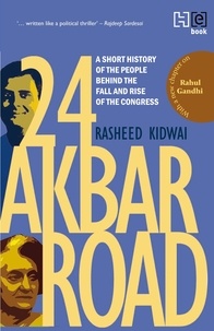 Rasheed Kidwai - 24 Akbar Road [Revised and Updated] - A Short History of the People behind the Fall and Rise of the Congress.