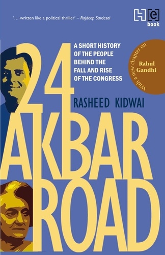 24 Akbar Road [Revised and Updated]. A Short History of the People behind the Fall and Rise of the Congress