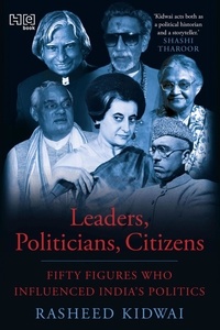 Rasheed Kidwai et Shashi Tharoor - Leaders, Politicians, Citizens - Fifty Figures Who Influenced India’s Politics.
