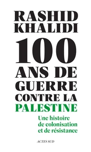 Cent ans de guerre contre la Palestine