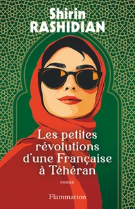 Les petites révolutions d'une Française à Téhéran