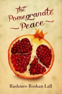 Rashmee Roshan Lall - Pomegranate Peace.