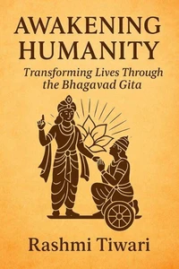 Awakening Humanity: Transforming Lives Through the Bhagavad Gita