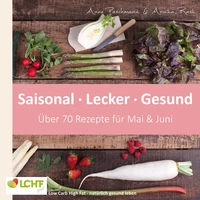 LCHF pur: Saisonal. Lecker. Gesund - Mai &amp; Juni