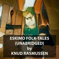 Eskimo Folk-Tales (UNABRIDGED)