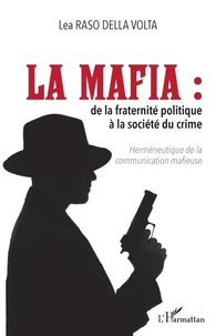 La Mafia : de la fraternité politique à la société du crime
