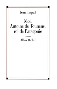 Moi, Antoine de Tounenes, roi de Patagonie