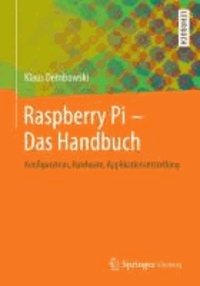 Raspberry Pi  - Das Handbuch - Konfiguration, Hardware, Applikationserstellung.