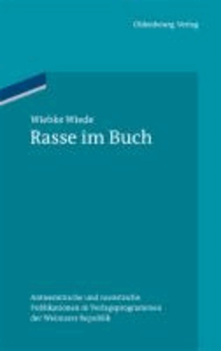 Rasse im Buch - Antisemitische und rassistische Publikationen in Verlagsprogrammen der Weimarer Republik.