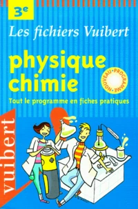 Physique-Chimie 3eme. Tout Le Programme En Fiches Pratiques