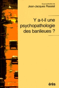  RASSIAL JEAN-JACQUES - Y a-t-il une psychopathologie des banlieues ?.