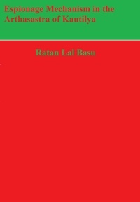  Ratan Lal Basu - Espionage Mechanism in the Arthasastra of Kautilya.