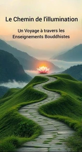 Le chemin de l'illumination : Un Voyage à Travers les Enseignements Bouddhistes